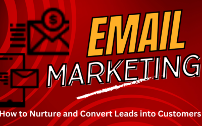 Email Marketing: How to Nurture and Convert Leads to Customers